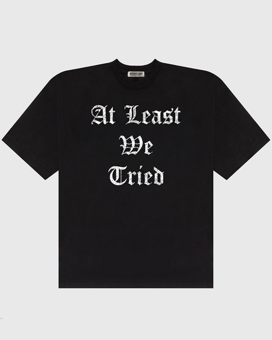 AT LEAST WE TRIED T-SHIRT (BLACK)